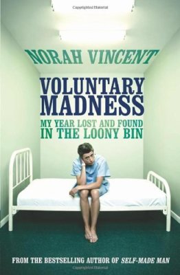Voluntary Madness: My Year Lost and Found in the Loony Bin By N 