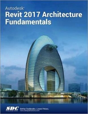 Autodesk Revit 2017 Architecture Fundamentals (ASCENT) by Ascent [Paperback]