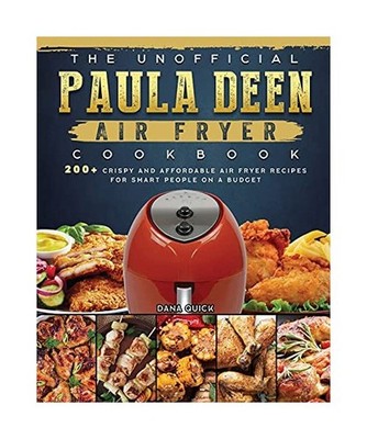 The Unofficial Paula Deen Air Fryer Cookbook: 200+ Crispy and Affordable Air Fry