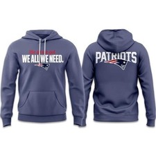 Patriots We All We Got We All We Need Unisex Hoodie