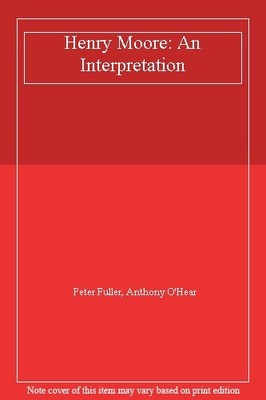 Henry Moore: An Interpretation,Peter Fuller, Anthony O'Hear