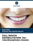 Full Mouth Rehabilitation: Der InterdisziplinäRe Ansatz Arpit Sikri (U. A.) Buch