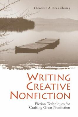 Writing Creative Nonfiction: Fiction Techniques for Crafting Great Nonfiction b