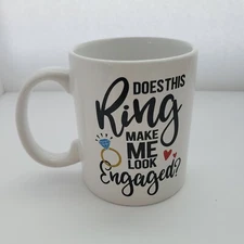 Does This Ring Make Me Engaged Mug 11oz Coffee Mug and Tea Cup Novelty Gift 