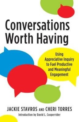 Conversations Worth Having: Using Appreciative Inquiry to Fuel Productive - GOOD