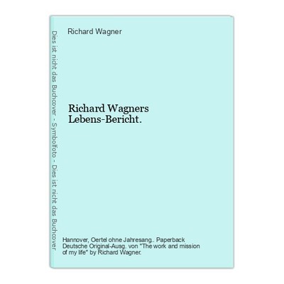 Richard Wagners Lebens-Bericht. Wagner, Richard: