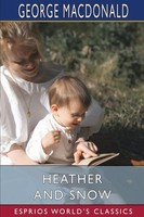 George Macdonald | Heather And Snow (Esprios Classics) | Taschenbuch | Englisch