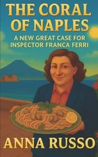 The Coral of Naples: A new great case for Inspector Franca Ferri by Anna Russo P