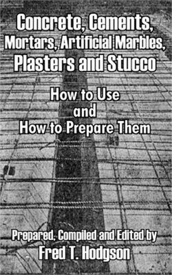 Concrete, Cements, Mortars, Artificial Marbles, Plasters and Stucco: How to Use