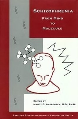 Schizophrenia: From Mind to Molecule (American Psychopathological Associatio...
