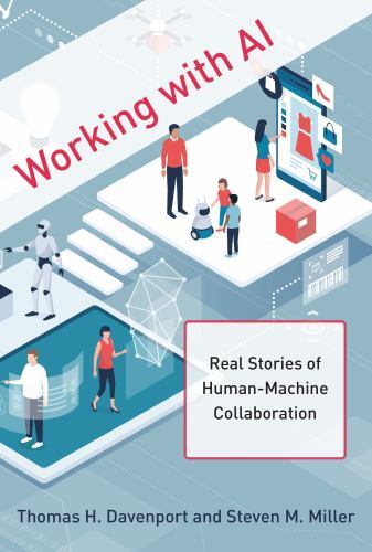 Working with AI : Real Stories of Human-Machine Collaboration by Thomas H. ...