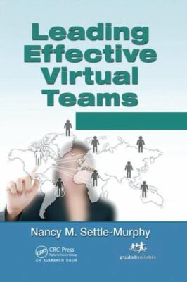 Leading Effective Virtual Teams : Overcoming Time and Distance to Achieve Exc...