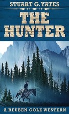 Stuart G Yates The Hunter (Hardback) Reuben Cole Westerns (UK IMPORT)