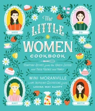 The Little Women Cookbook: Tempting Recipes from the March Sisters and Th - GOOD