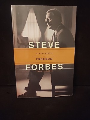 SIGNED: A New Birth Of Freedom, by Steve Forbes, Hardcover 1st edition First