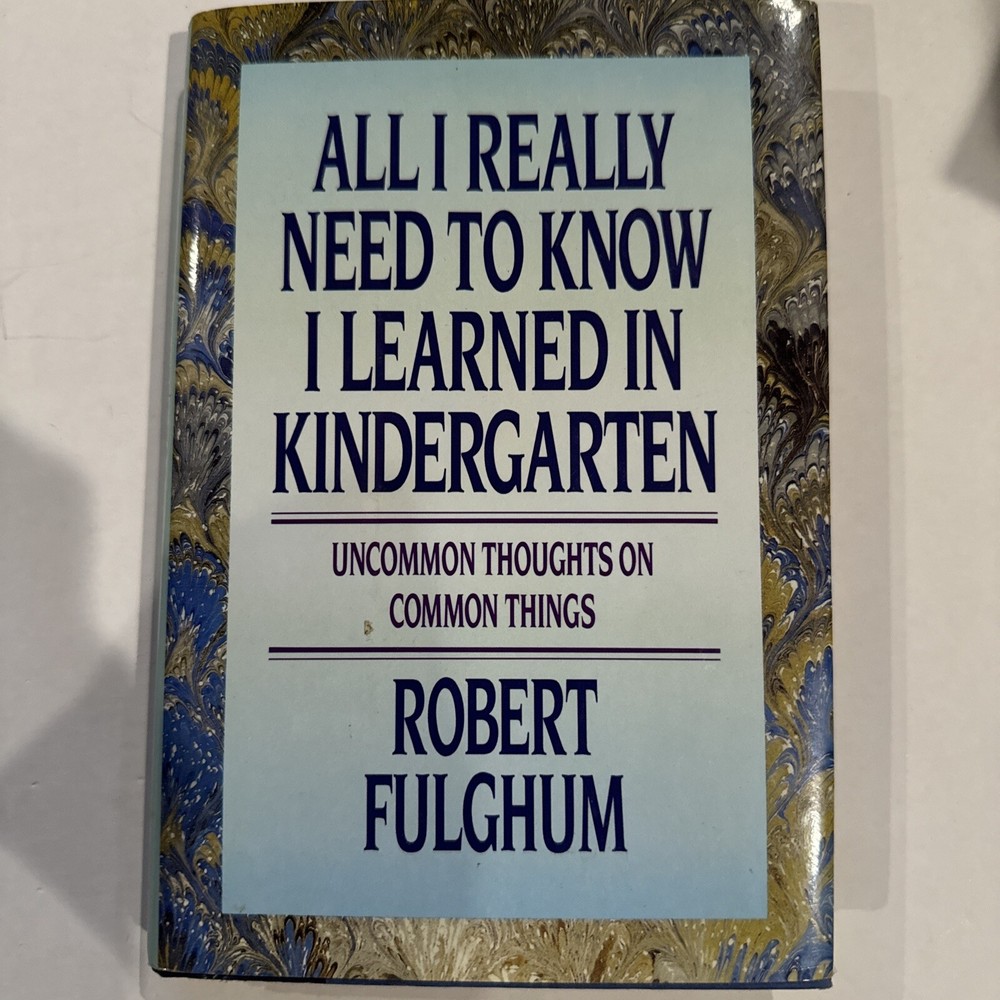 All I Really Need to Know I Learned in Kindergarten: Uncommon Thoughts on - GOOD