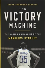 THE VICTORY MACHINE: THE MAKING AND UNMAKING OF THE By Ethan Sherwood Strauss