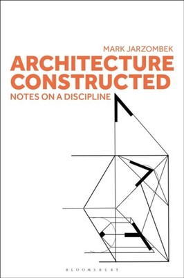 Architecture Constructed by Professor Mark  Jarzombek PAPERBACK 9781350326118