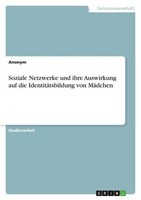 Soziale Netzwerke Und Ihre Auswirkung Auf Die IdentitäTsbildung Von MäDchen Anon