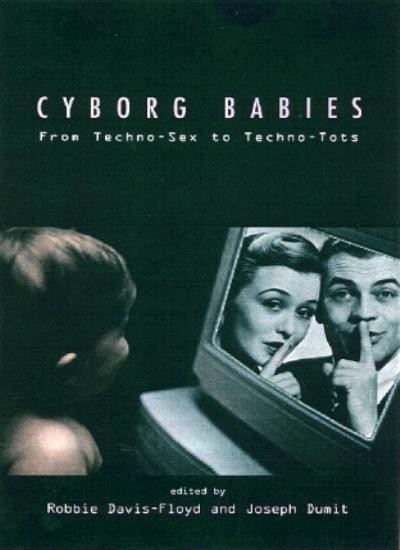 Cyborg Babies: From Techno-s** to Techno-Tots,