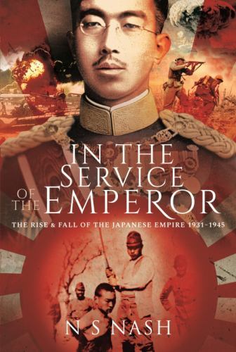 In the Service of the Emperor : The Rise and Fall of the Japanese Empire, ...