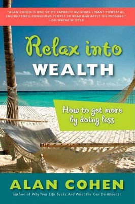 Relax Into Wealth: How to Get More by Doing Less - Cohen, Alan - Good - See ...