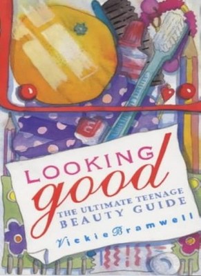 Looking Good: Ultimate Teenager's Beauty Guide,Vickie Bramwell