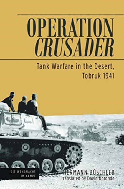 Operation Crusader: Tank Warfare in the Desert, Tobruk 1941 by David Dorondo,...