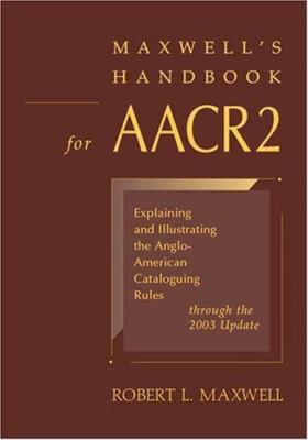 Maxwell's Handbook for AACR2: Explaining and Illustrating the Anglo-American Cat