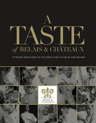 A Taste of Relais and Chateaux: 97 Recipes from Some of the Fine