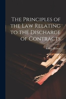 Ralston Robert The Principles of the Law Relating to the Discharge (Taschenbuch)