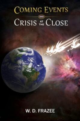 Coming Events and Crisis at the Close by Frazee, W. D.