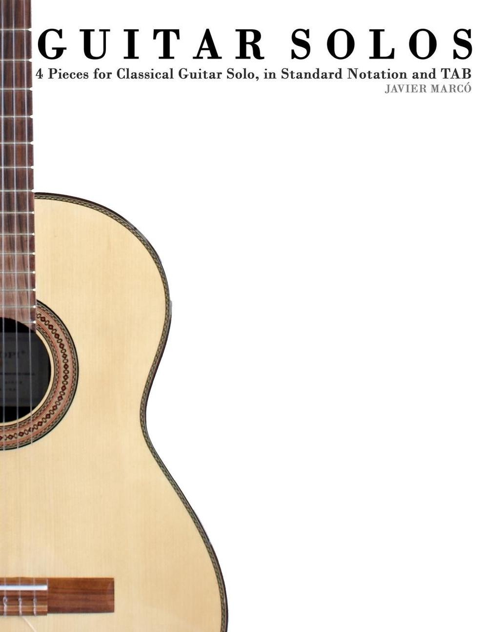 Guitar Solos: Four Pieces for Classical Guitar Solo, in Standard Notation and Ta