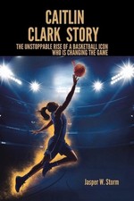 Caitlin Clark Story: The Unstoppable Rise of a Basketball Icon Who Is Changing t