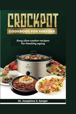 Crockpot Cookbook For Seniors Easy Slow Cooker Recipes  - Paperback NEW JOSEPHIN