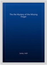 The the Mystery of the Missing Finger, Paperback by Lacey, Josh, Brand New, F...