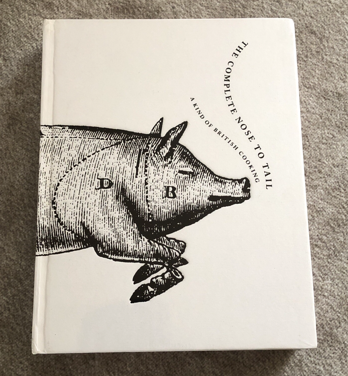 The Complete Nose to Tail: A Kind of British Cooking - Fergus Henderson - Sealed