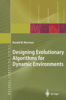 Ronald W. Morrison | Designing Evolutionary Algorithms for Dynamic Environments
