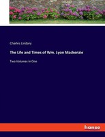 Charles Lindsey | The Life And Times Of Wm. Lyon Mackenzie | Taschenbuch (2023)