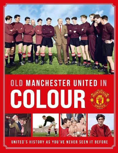 Old Manchester United in Colour by  Manchester United - 9781914197680