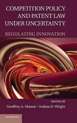 Competition Policy and Patent Law under Uncertainty Regulating Innovation Manne