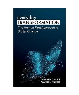 everyday TRANSFORMATION: The Human First Approach to Digital Change, Warren Cass