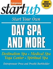 Start Your Own Day Spa and More: Destination Spa, Medical Spa, Yoga  - VERY GOOD