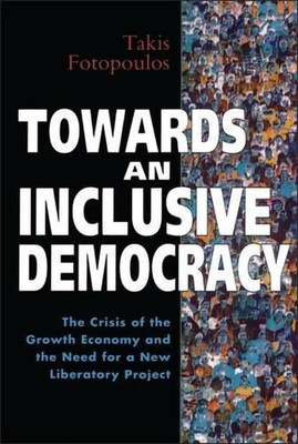 Towards an Inclusive Democracy: The Crisis of the Growth Economy and the Need fo