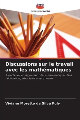 Discussions sur le travail avec les mathmatiques by Viviane Moretto Da Silva Ful