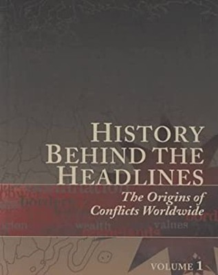History Behind the Headlines Vol. 1 : The Origins of Conflicts Wo
