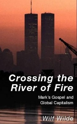 Crossing the River of Fire: Mark's Gospel and Global C by Wilde, Wilf 0716205998