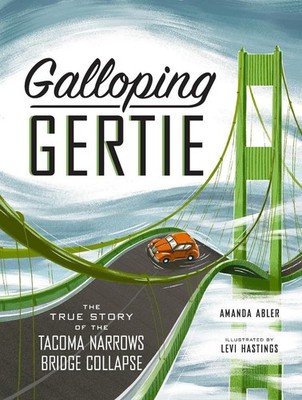 Galloping Gertie: The True Story of the Tacoma Narrows Bridge Collapse by Amanda