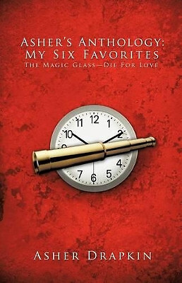 Ashers Anthology: My Six Favorites: The Magic Glass Die For Love By ASHER DRA...