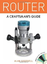 Router : A Craftsman's Guide Paperback Alan Goodsell